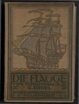Die Flagge - Geschichte der Entwickelung der auf den Kriegs- und Handelsschiffen zur Verwendung kommenden Flaggen unter Berücksichtigung des Gebrauchs von Flaggen zu Signal- und Salutzwecken