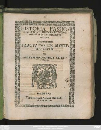 Historia Passionis, Atque Resurrectionis Domini Ex Veteri Testamento excerpta : Cui annexus est Tractatus De Mysterio Crucis