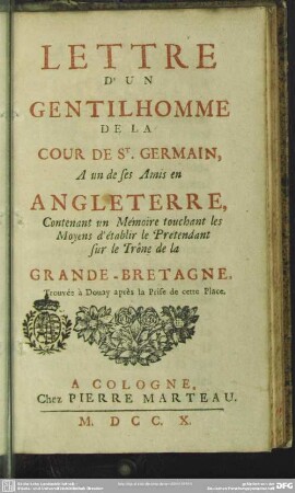 Lettre D'un Gentilhomme De La Cour De St. Germain A un de ses Amis en Angleterre, Contenant un Mémoire touchant les Moyens d'établir le Pretendant sur le Trône de la Grande-Bretagne