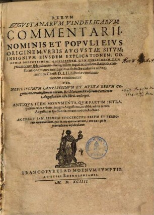 Rervm Avgvstanarvm Vindelicarvm Commentarii, Nominis Et Popvli Eivs Originem, Vrbis Avgvstae Sitvm, Insignivm Eivsdem Explicationem, Coloniae Dedvctionem, ... continentes