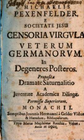 Censoria virgula veterum Germanorum in degeneres posteros : Propos. Dram. Saturnalitio a iuv. academ. Dilingae