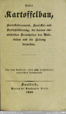 Über Kartoffelbau, Kartoffelbrennerei, Kartoffel- und Spülichtfütterung, die daraus entstehenden Krankheiten des Rindviehes und die Heilung deselben : aus dem Nachl. eines 1835 verstorb. pract. Landmannes