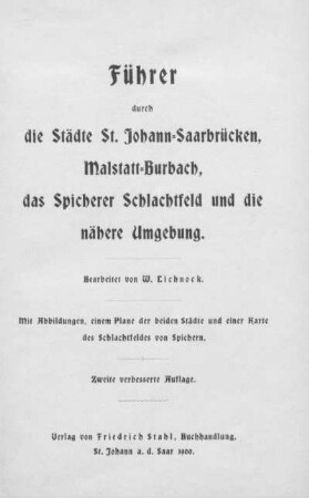 Führer durch die Städte St. Johann-Saarbrücken, Malstatt-Burbach, durch das Spicherer Schlachtfeld und die nähere Umgebung