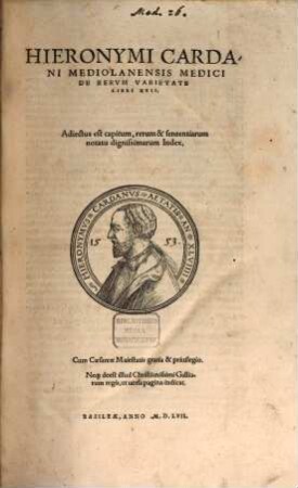 Hieronymi Cardani Mediolanensis Medici De Rervm Varietate Libri XVII : Adiectus est capitum, rerum & sententiarum notatu dignissimarum Index