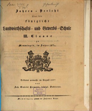 Jahres-Bericht über die Königliche Landwirthschafts- und Gewerbs-Schule III. Klasse zu Memmingen im Schuljahre ..., 1836/37