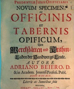 Prudentiae Iuris Opificiarii Novum Specimen, De Officinis Et Tabernis Opificum : = Von Werckstätten und Krahm-Laden der HandwergsLeute