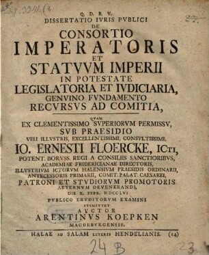 Dissertatio ivris pvblici de consortio imperatoris et statvvm imperii in potestate legislatoria et ivdiciaria, genvino fvndamento recvrsvs ad comitia