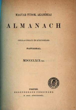 Magyar Tudom. Akadémiai almanach : csillagászati és közönséges naptárral. 1869