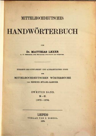 Mittelhochdeutsches Handwörterbuch : zugleich als Supplement und alphabetischer Index zum mittelhochdeutschen Wörterbuche von Benecke-Müller-Zarnecke. 2, N - U : (1873 - 1876)