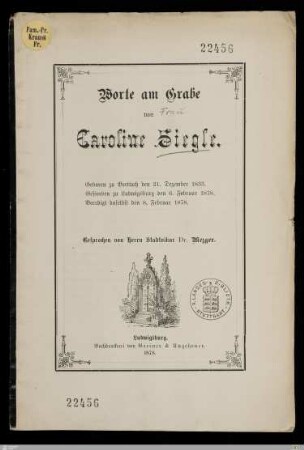 Worte am Grabe von Caroline Siegle : Geboren zu Brettach den 21. Dezember 1833, gestorben zu Ludwigsburg den 6. Februar 1878, beerdigt daselbst den 8. Februar 1878