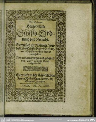 Der Erbaren HanseStätte Schiffs-Ordnung und Seerecht : Deren sich ihre Bürger, sonderlich die Schiffs-Redere, Befrachtere, Schiffer vnd Schiffsvolck zu verhalten
