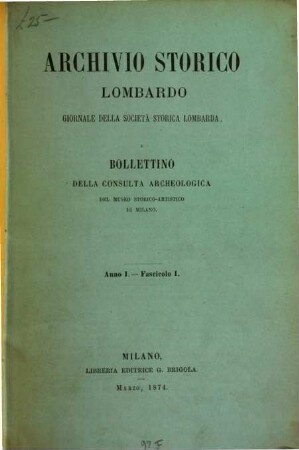 Archivio storico lombardo : giornale della Società Storica Lombarda. 1. 1874