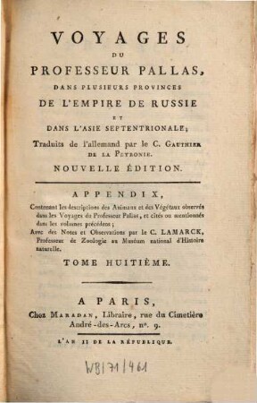Voyages du Professeur Pallas, dans plusieurs provinces de l'Empire de Russie et dans l'Asie septentrionale, 8. Appendix, Contenant les descriptions des Animaux et des Végétaux observés dans les Voyages du Professeur Pallas, et cités ou mentionnés dans les volumes précédens
