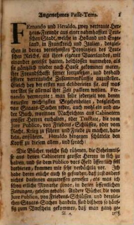 Angenehmes Passe-Tems, Durch welches zwey Freunde einander mit nützlichen und lustigen Discursen vergnügen : Und kommen in diesem Bande, so aus vier Zusammenkünfften bestehet, Insonderheit Viele Erzehlungen allerhand seltsamer Begebenheiten, als des lächerlichen Don Quixodes de la Mannche und anderer, fast auf eben solche Art berühmter Helden und Personen ihre vor; Wobey aber allemal besondere Anmerckungen gemachet, Auch die wichtigsten in Kupffer vorgestellet werden. [1]