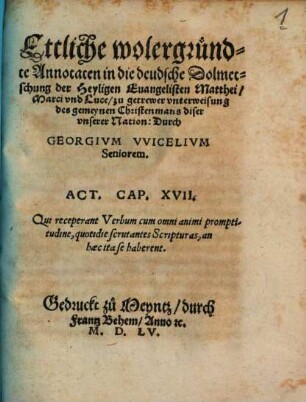 Ettliche wolergründte Annotaten in die deudsche Dolmetschung der Heyligen Euangelisten Matthei, Marci vnd Luce : zu getrewer vnterweisung des gemeynen Christenmans diser vnserer Nation