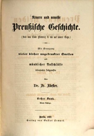 Preußens Helden im Krieg und Frieden : eine Geschichte Preussens seit dem Großen Kurfürsten bis zum Ende der Freiheitskriege, 3. Neuere und neueste preussische Geschichte ; Bd. 1 : (Seit dem Tode Friedrich II. bis auf unsere Tage.) Mit Benutzung vieler bisher ungedruckter Quellen und mündlicher Aufschlüsse bedeutender Zeitgenossen