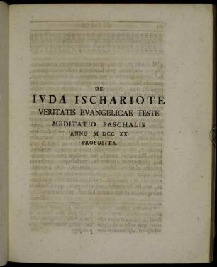De Juda Ischariote Veritatis Evangelicae Teste Meditatio Paschalis Anno M DCC XX Proposita.