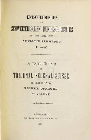 Entscheidungen des Schweizerischen Bundesgerichtes : amtliche Sammlung = Arrêts du Tribunal Fédéral Suisse. 5. 1879