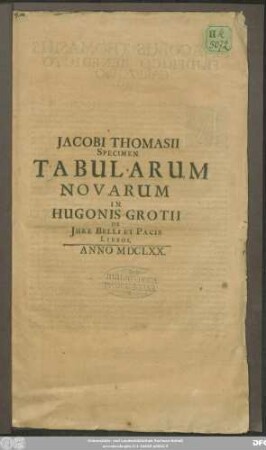 Jacobi Thomasii Specimen Tabularum Novarum In Hugonis Grotii De Iure Belli Et Pacis Libros