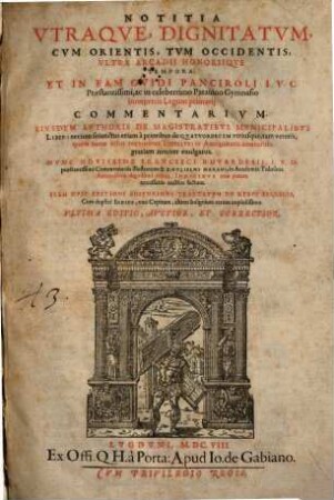 Notitia utraque dignitatum, cum orientis, tum occidentis, ultra Arcadii Honoriique tempora : et in eam Guidi Panciroli ... commentarium