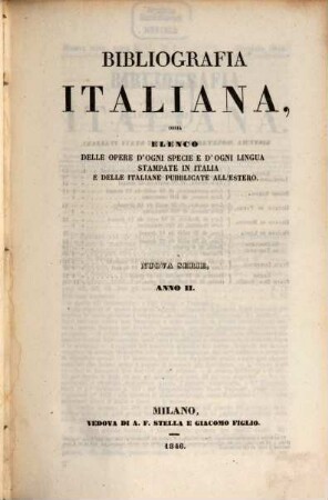Bibliografia italiana : ossia elenco generale delle opere d'ogni specie e d'ogni lingua stampate in Italia e delle italiane pubblicate all'estero. 12 = 2 (N.S.) 1846