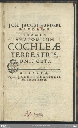 Joh. Jacobi Harderi ... Examen Anatomicum Cochleae Terrestris, Domiportae