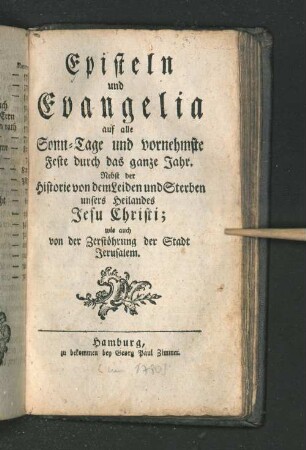 Episteln und Evangelia auf alle Sonn-Tage und vornehmste Feste durch das ganze Jahr