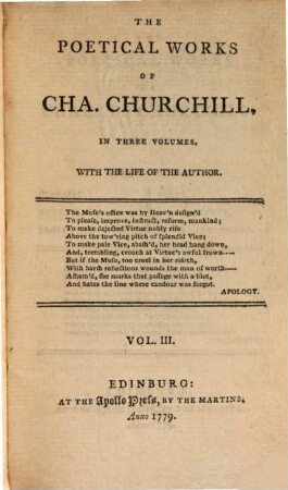 The poetical works of Cha. Churchill : in three volumes ; with the life of the author. 3. Containing his Duellist, Gotham, Prophesy of famine, Times, Independence, Poetry professors. - 1779. - 187 S. : Ill.