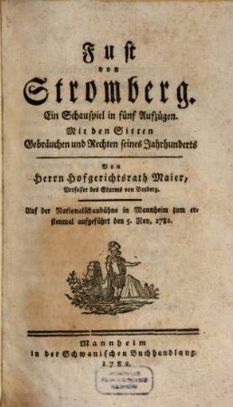 Fust von Stromberg : Ein Schauspiel in fünf Aufzügen. Mit den Sitten, Gebräuchen und Rechten seines Jahrhunderts
