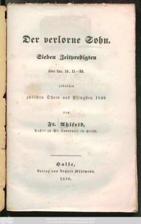 Der verlorne Sohn : Sieben Zeitpredigten über Luc. 15, 11-32 gehalten zwischen Ostern und Pfingsten 1849