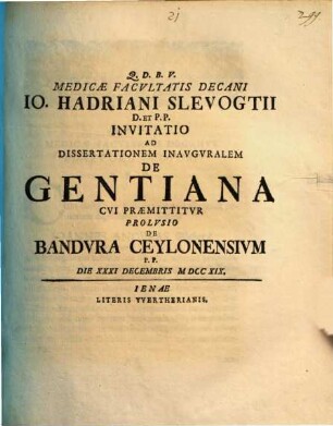 Medicae Facultatis Decani Io. Hadriani Slevogtii ... Invitatio Ad Dissertationem Inavgvralem De Gentiana : cui praemittitur prolusio De bandura Ceylonensium