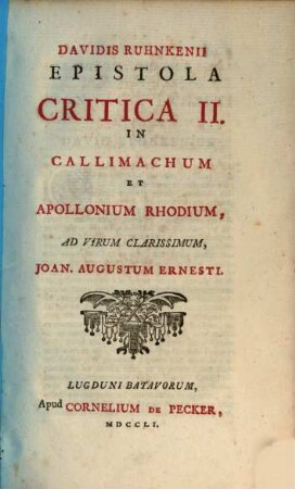 Davidis Ruhnkenii Epistola critica. 2. In Callimachum et Apollonium, Rhodium, ad virum clarissimum Joan. Augustum Ernesti. - 89 S.