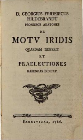 D. Georgius Fridericus Hildebrandt, Professor anatomes, De motu iridis quaedam disserit et praelectiones habendas indicat