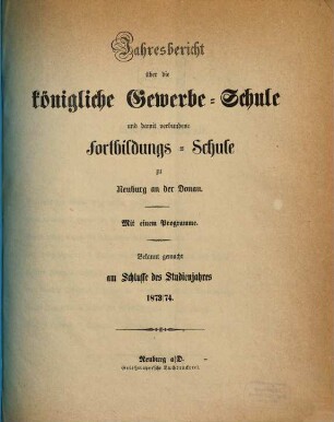 Jahresbericht über die Königliche Gewerbsschule und damit verbundene Fortbildungsschule. 1873/74