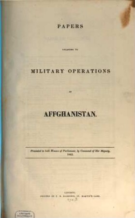 Papers relating to military operations in Affghanistan : Presented to both Houses of Parliament: 1843