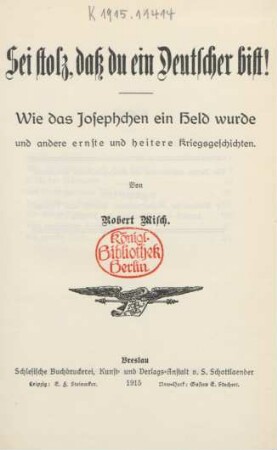 Sei stolz, dass du ein Deutscher bist! : Wie das Josephchen ein Held wurde und andere ernste und heitere Kriegsgeschichten