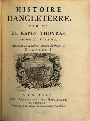 Histoire D'Angleterre, 8. Contenant les dernieres années du Regne de Charles I.