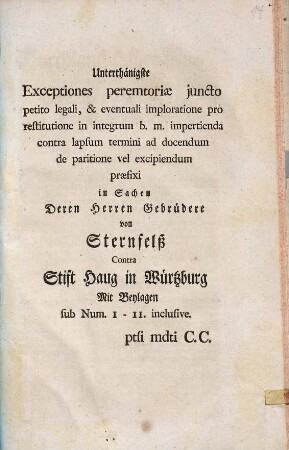 Unterthänigste Exceptiones peremtoriae juncto petito legali ... in Sachen deren Herren Gebrüdere von Sternfelß contra Stift Haug in Würtzburg, 1