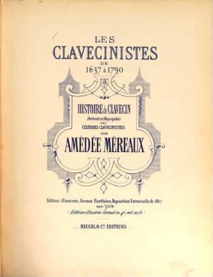 Les clavecinistes de 1637 à 1790 : Histoire du Clavecin Portraits et Biographies des célèbres clavecinistes par Amédée Méreaux