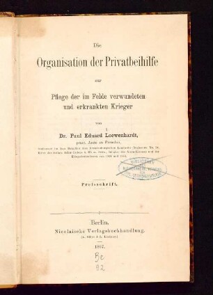 Die Organisation der Privatbeihilfe zur Pflege der im Felde verwundeten und erkrankten Krieger : Preisschrift