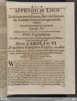 Appendicis Loco addere placuit: Scriptum novissimum, Sacrum Imperium Romano-Germanicum concernens, videlicet: Capitulationem moderni Imperatoris Caroli VI.