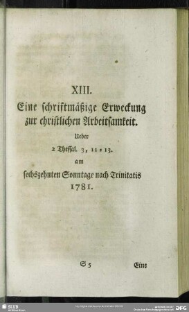XIII. Eine schriftmäßige Erweckung zur christlichen Arbeitsamkeit. Ueber 2 Thessal. 3, 11 - 13. am sechszehnten Sonntage nach Trinitatis 1781