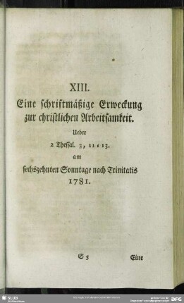 XIII. Eine schriftmäßige Erweckung zur christlichen Arbeitsamkeit. Ueber 2 Thessal. 3, 11 - 13. am sechszehnten Sonntage nach Trinitatis 1781