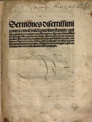 Sermones disertissimi contra omne[m] mu[n]di p[er]uersum statum: que[m] deus gloriosus et equitas naturalis damnat. Egregij et famosissimi d[omi]ni Georgij Morgenstern de ödern. Decretoru[m] doctoris celeberrimi ... : omnibus volentibus diuinu[m] seminare perutiles
