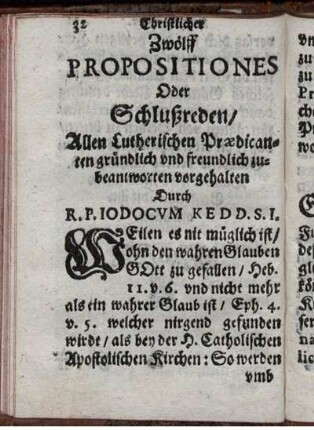 Zwölff Propositiones Oder Schlußreden/ Allen Lutherischen Praedicanten gründlich und freundlich zubeantworten vorgehalten Durch R.P. Iodocum Kedd. S.I.