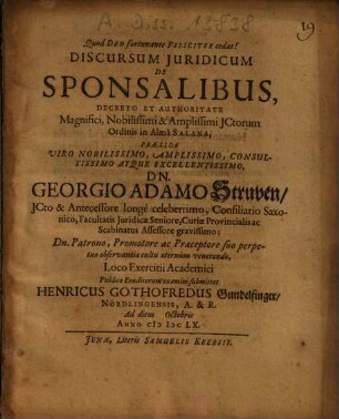 Discursum Iuridicum De Sponsalibus ... Praeside ... Dn. Georgio Adamo Struven ... submittet Henricus Gothofredus Gundelfinger, Nördlingensis, A. & R. ...