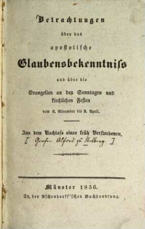 Betrachtungen über das apostolische Glaubensbekenntniss und über die Evangelien an den Sonntagen und kirchlichen Festen vom 6. November bis 9. April : aus dem Nachlass eines früh Verstorbenen