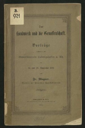 Das Handwerk und die Genossenschaft : Vorträge gehalten im Gewerbeverein Ludwigshafen a. Rh. am 16. u. 28. November 1893