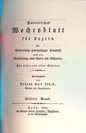 Patriotisches Wochenblatt für Ungern : zur Verbreitung gemeinnütziger Kenntnisse und zur Beförderung alles Guten und Nützlichen ; für Leser aus allen Ständen. 3 = Nr. 27 - 39. 1804