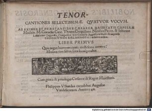CANTIONES SELECTISSIMAE. QVATVOR VOCVM. AB EXIMIIS ET PRAESTANTIBVS CAESAREAE MAIESTATIS CAPELLAE Musicis. M. Cornelio Cane. Thoma Crequilone. Nicolao Payen. & Iohanne Lestainnier Organista, Compositae, & in Comitijs Augustanis studio & impensis SIGISMVNDI SALMINGERI in lucem aeditae. LIBER PRIMVS